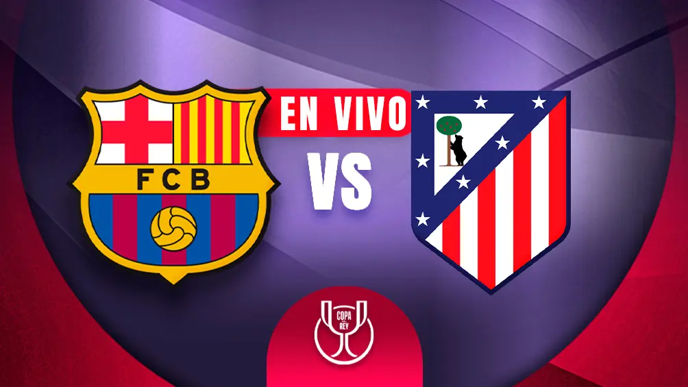 Barcelona vs Atlético de Madrid Copa del Rey Semifinal Vuelta
