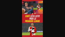 SANTI esta LISTO para la PREMIER LEAGUE