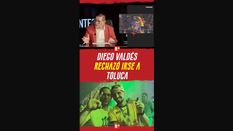 DIEGO VALDÉS rechazo irse a TOLUCA