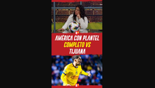 América con plantel completo vs Tijuana