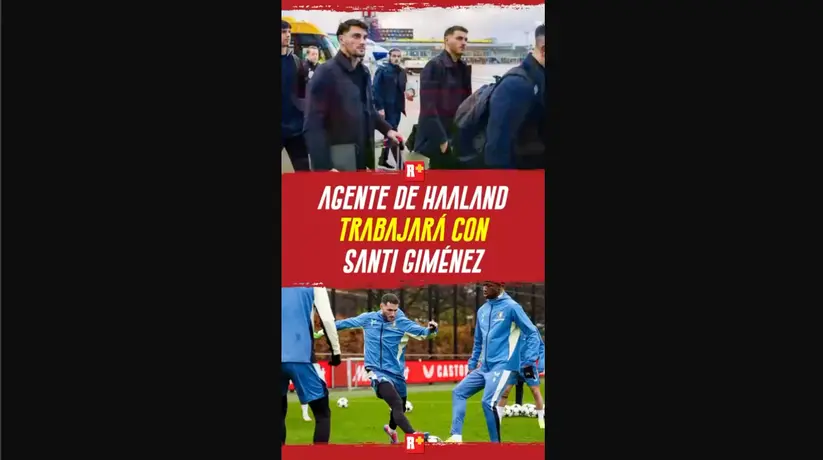 AGENTE de HAALAND trabará con SANTI GIMÉNEZ