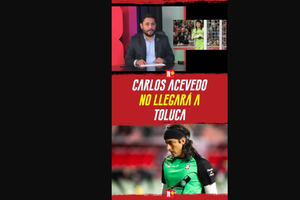 CARLOS ACEVEDO no LLEGARÁ a TOLUCA