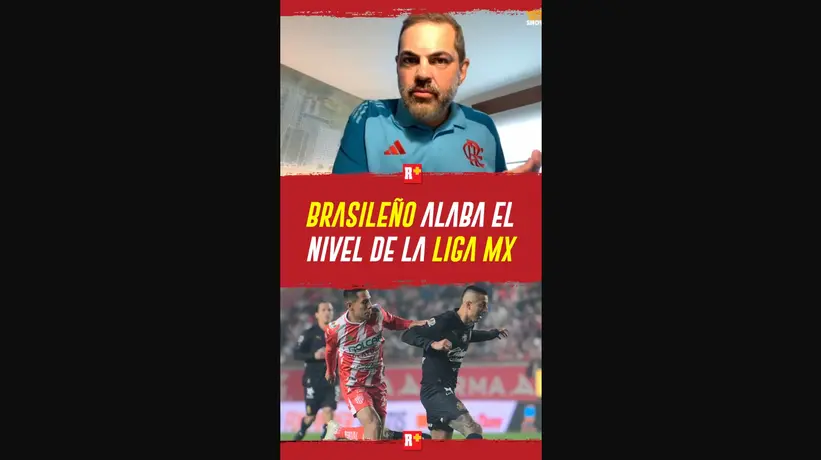 BRASILEÑO alaba el NIVEL de la LIGA MX