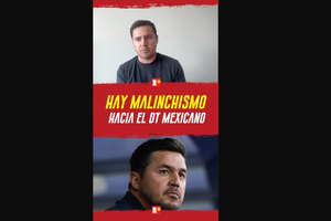 Hay MALINCHISMO hacia DT MEXICANO