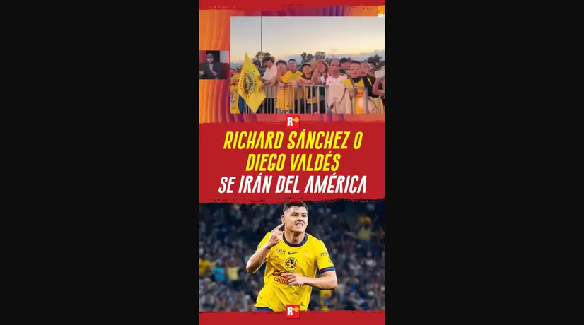 RICHARD SÁNCHEZ o DIEGO VÁDES se irán del AMÉRICA