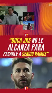 BOCA JRS no le ALCANZA para PAGARLE a SERGIO RAMOS