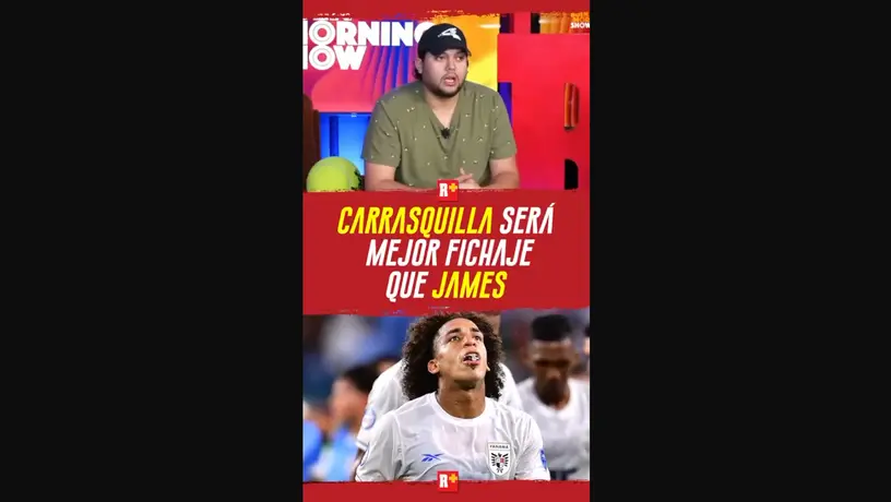 CARRASQUILLA SERÁ MEJOR FICHAJE que JAMES