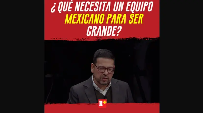 ¿Qué necesita un equipo MEXICANO para ser GRANDE?