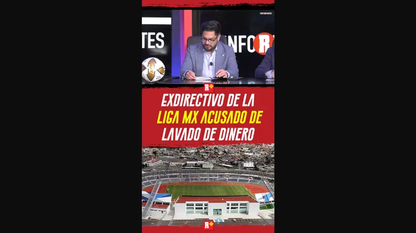 EXDIRECTIVO de la LIGA MX acusado de LAVADO DE DINERO