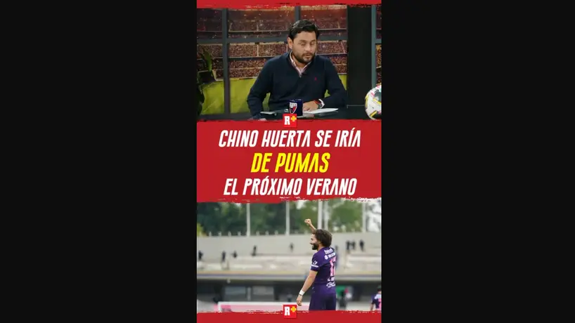 CHINO HUERTA se iría de PUMAS el PRÓXIMO VERANO