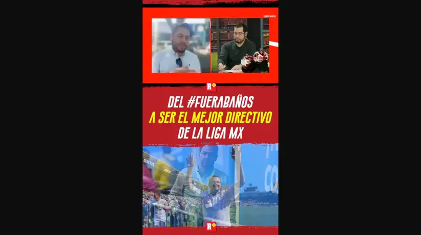 Del #fuerabaños a ser el mejor directivo de la la Liga MX