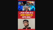 ¿PESO PLUMA en el MEDIO TIEMPO del SUPER BOWL?