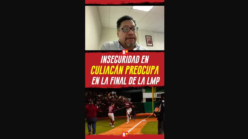INSEGURIDAD en CULIACÁN preocupa en la final de la LMP