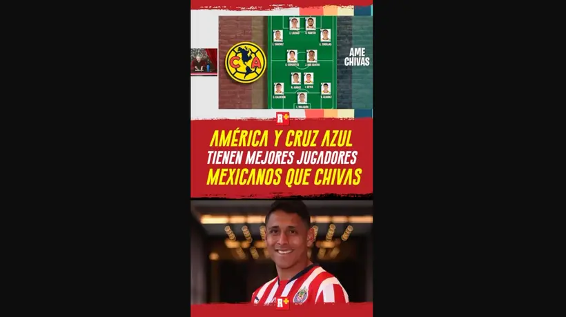 AMÉRICA y CRUZ AZUL tienen mejores JUGADORES MEXICANOS que CHIVAS