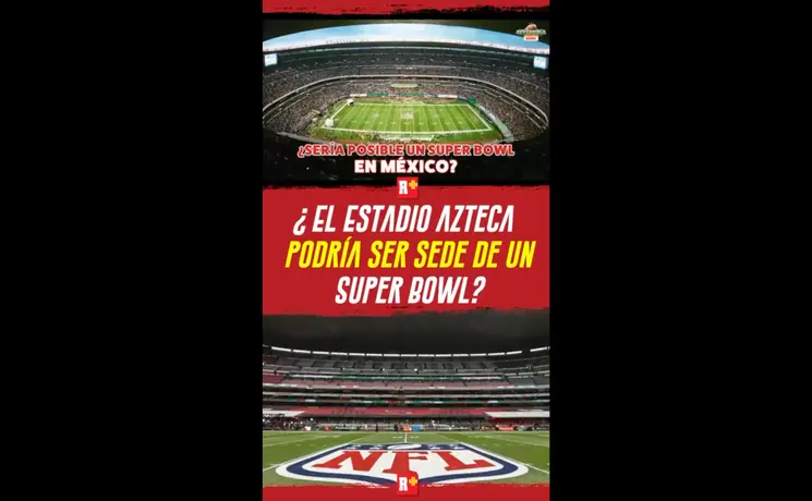 ¿El ESTADIO AZTECA podría ser SEDE de un SUPER BOWL?