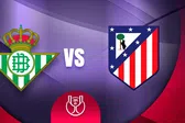 Real Betis vs Atlético de Madrid: ¿Cuándo y por dónde ver los Cuartos de Final de la Copa del Rey?