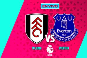 EN VIVO Y EN DIRECTO: Fulham vs Everton