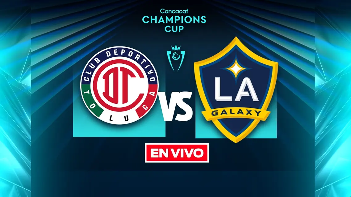 Toluca vs Los Angeles Galaxy Concacaf Champions Cup Cuartos de Final Ida