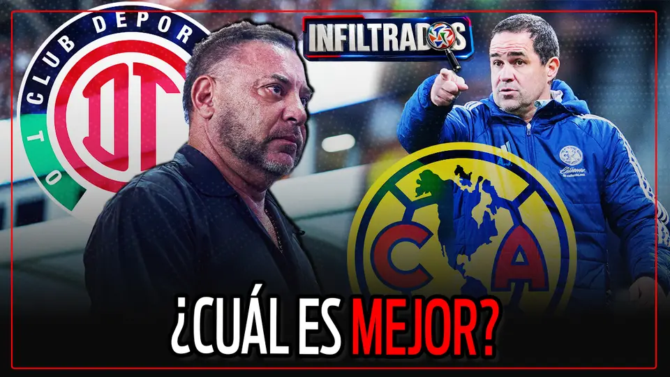 AMÉRICA de JARDINE vs TOLUCA de MOHAMED; ¿cuál es mejor?