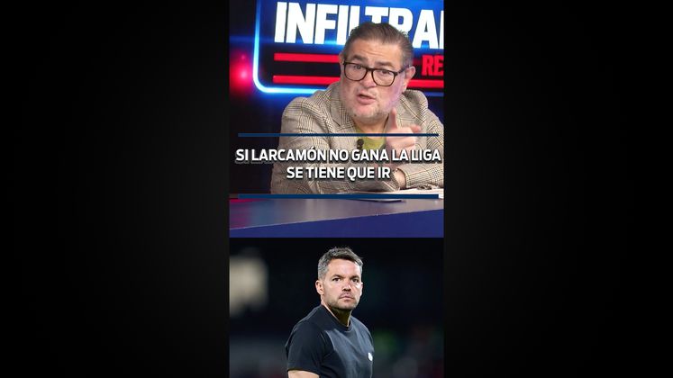 SI LARCAMÓN NO GANA LA LIGA SE TIENE QUE IR