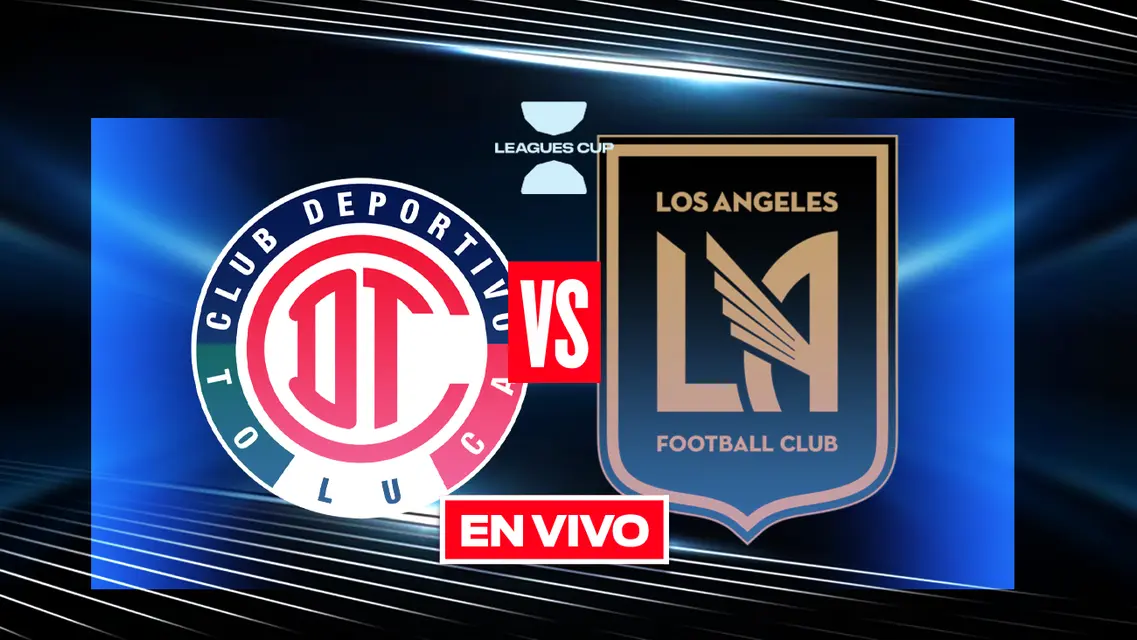 Toluca vs FC LAFC EN VIVO Leagues Cup Fase de Grupos | Partido trabado en Los Ángeles