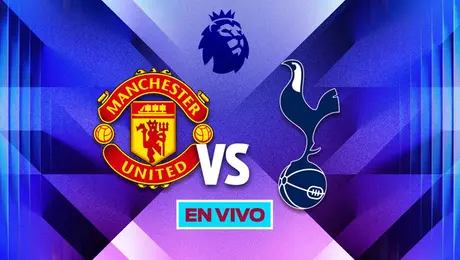 Dónde ver Manchester United vs Tottenham: Canales y hora del partido de la Premier League