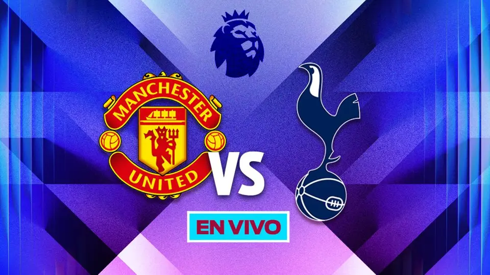 Dónde ver Manchester United vs Tottenham: Canales y hora del partido de la Premier League