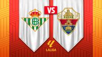 Real Betis vs Elche: ¿Dónde y a qué hora ver el juego de la Jornada 36 de LaLiga?