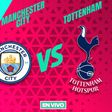Manchester City vs Tottenham EN VIVO Premier League Jornada 2