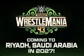 ¡Polémica decisión! WWE anuncia oficialmente que WrestleMania 43 será en Arabia Saudita