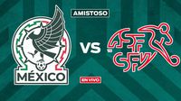 México vs Suiza EN VIVO Amistoso Internacional