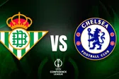 Real Betis vs Chelsea: ¿Cuándo y dónde ver la Gran Final de la UEFA Conference League?