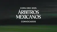 Copa Oro 2025: Doce árbitros mexicanos convocados para el torneo de la Concacaf