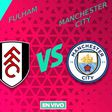 Fulham vs Manchester City EN VIVO Premier League Jornada 38