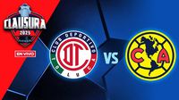 Toluca vs América EN VIVO Final Vuelta Liga MX Clausura 2025