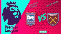 Ipswich Town vs West Ham EN VIVO Premier League Jornada 38
