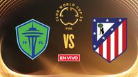 Seattle Sounders vs Atlético de Madrid EN VIVO Mundial de Clubes Fase de Grupos Jornada 2
