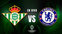 Real Betis vs Chelsea EN VIVO UEFA Conference League Final