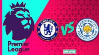 Chelsea vs Leicester City EN VIVO Premier League Jornada 28