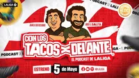 LALIGA lanza "Con los tacos por delante", su primer podcast 100% mexicano para México y Estados Unidos