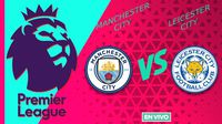 Manchester City vs Leicester City EN VIVO Premier League Jornada 30