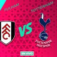Fulham vs Tottenham EN VIVO Premier League Jornada 29