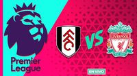 Fulham vs Liverpool EN VIVO Premier League Jornada 31