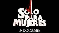 ‘Sólo para mujeres’ estrena documental ¡Te decimos cuándo y por dónde ver!