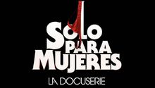 ‘Sólo para mujeres’ estrena documental ¡Te decimos cuándo y por dónde ver!