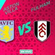 Aston Villa vs Fulham EN VIVO Premier League Jornada 35