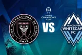 Inter de Miami vs Whitecaps: ¿Dónde ver la Vuelta de las Semifinales de la Concacaf Champions Cup?