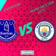 Everton vs Manchester City EN VIVO Premier League Jornada 33