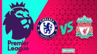 Chelsea vs Liverpool EN VIVO Premier League Jornada 35