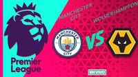 Manchester City vs Wolverhampton EN VIVO Premier League Jornada 35